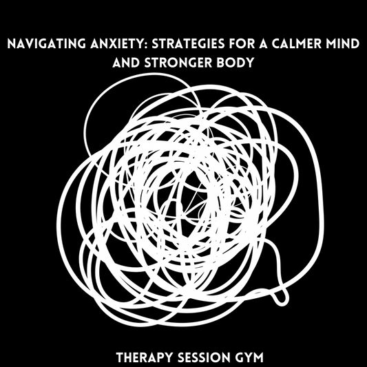 Navigating Anxiety: Strategies for a Calmer Mind and Stronger Body